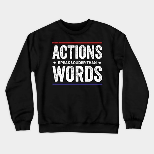 Actions speak louder than words Crewneck Sweatshirt by RusticVintager